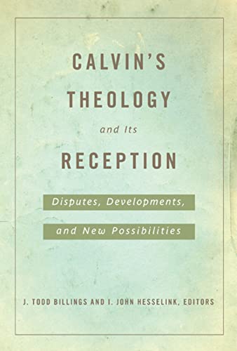 9780664234232: Calvin's Theology and Its Reception: Disputes, Developments, and New Possibilities