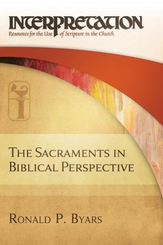 Beispielbild fr The Sacraments in Biblical Perspective [Interpretation: Resources for the use of Scripture in the Church] zum Verkauf von Windows Booksellers