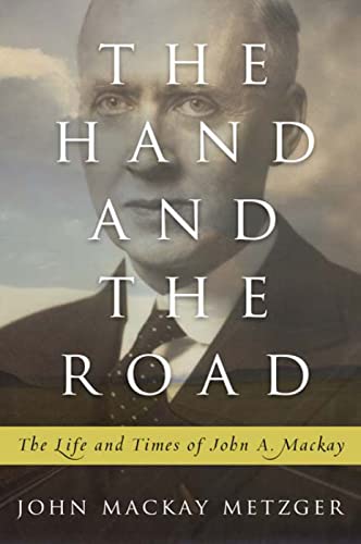 Imagen de archivo de The Hand and the Road: The Life and Times of John A. Mackay a la venta por WorldofBooks