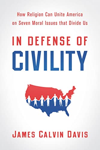 Imagen de archivo de In Defense of Civility: How Religion Can Unite America on Seven Moral Issues that Divide Us a la venta por SecondSale