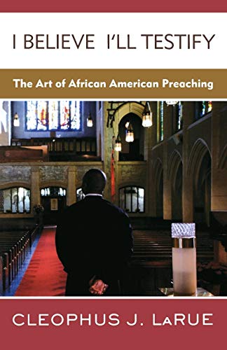 

I Believe I'll Testify : The Art of African American Preaching