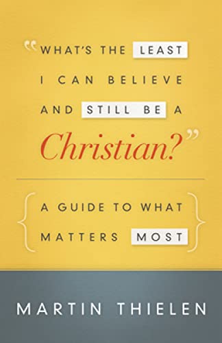 Stock image for What's the Least I Can Believe and Still Be a Christian?: A Guide to What Matters Most for sale by SecondSale