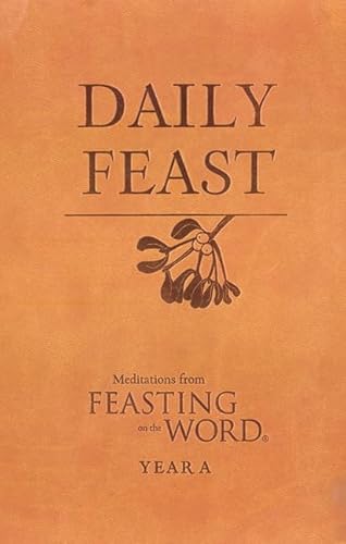 Beispielbild fr Daily Feast: Meditations from Feasting on the Word, Year A zum Verkauf von Half Price Books Inc.