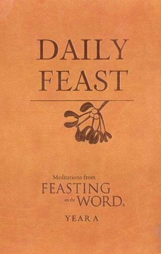 Stock image for Daily Feast: Meditations from Feasting on the Word, Year A for sale by Better World Books