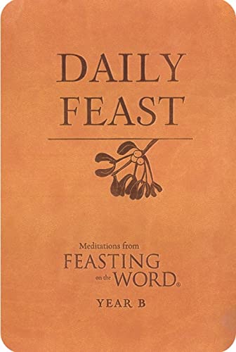 Beispielbild fr Daily Feast: Meditations from Feasting on the Word, year B zum Verkauf von Prairie Creek Books LLC.