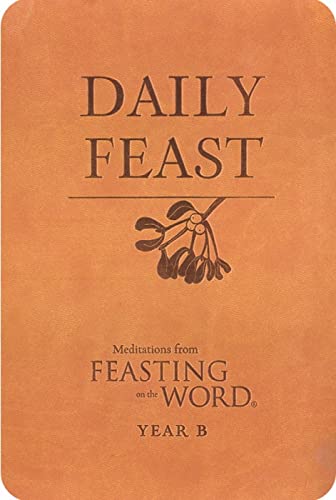 Imagen de archivo de Daily Feast: Meditations from Feasting on the Word, year B a la venta por Prairie Creek Books LLC.