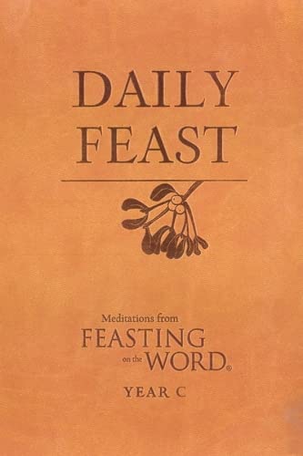 Stock image for Daily Feast: Meditations from Feasting on the Word, Year C for sale by SecondSale