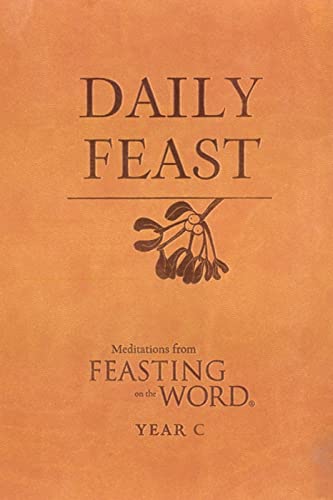 Stock image for Daily Feast: Meditations from Feasting on the Word, Year C for sale by Your Online Bookstore