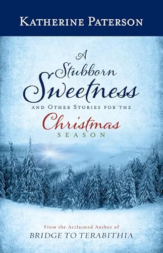 Stock image for A Stubborn Sweetness and Other Stories for the Christmas Season for sale by Better World Books
