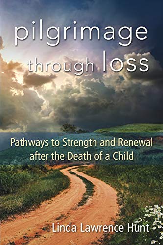 Imagen de archivo de Pilgrimage Through Loss: Pathways to Strength and Renewal After the Death of a Child a la venta por ThriftBooks-Dallas