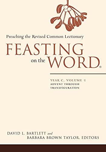 Stock image for Feasting on the Word: Year C, Vol. 1: Advent through Transfiguration for sale by SecondSale