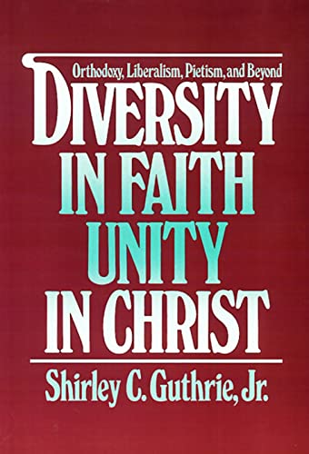 Beispielbild fr Diversity in Faith - Unity in Christ: Orthodoxy, Liberalism, Pietism, and Beyond zum Verkauf von Christian Book Store