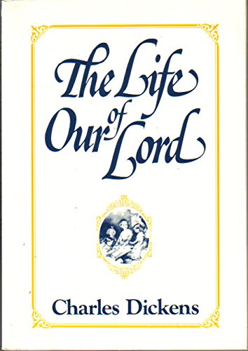 Imagen de archivo de The Life of Our Lord: Written Expressly for His Children by Charles Dickens a la venta por SecondSale