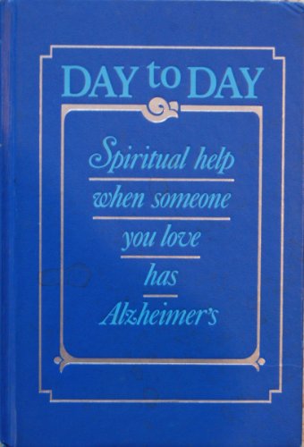 Beispielbild fr Day to Day : Spiritual Help When Someone You Love Has Alzheimer's zum Verkauf von Better World Books