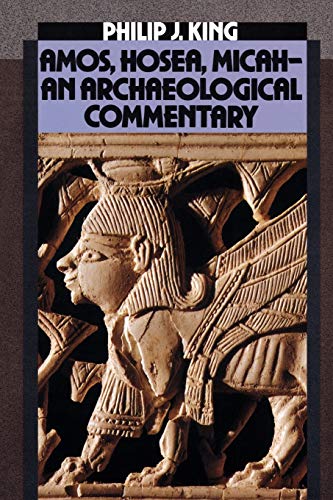 Amos, Hosea, Micah-An Archaeological Commentary - Philip J. King