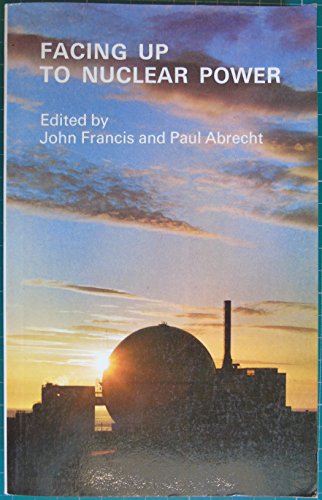 Imagen de archivo de Facing up to nuclear power: Risks and potentialities of the large-scale use of nuclear energy a la venta por Basement Seller 101