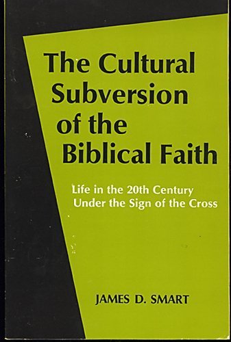 Beispielbild fr The Cultural Subversion of the Biblical Faith: Life in the 20th Century Under the Sign of the Cross zum Verkauf von HPB Inc.