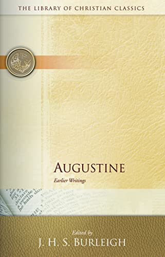 Augustine: Earlier Writings (The Library of Christian Classics)