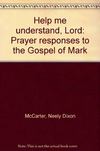 Help me understand, Lord: Prayer responses to the Gospel of Mark (9780664241803) by McCarter, Neely Dixon