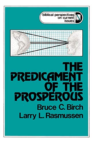 The Predicament of the Prosperous (Biblical Perspectives on Current Issues) (9780664242114) by Birch, Bruce C.; Rasmussen, Larry L.