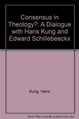 Stock image for Consensus in Theology? : A Dialogue with Hans Kung and Edward Schillebeeckx for sale by Better World Books