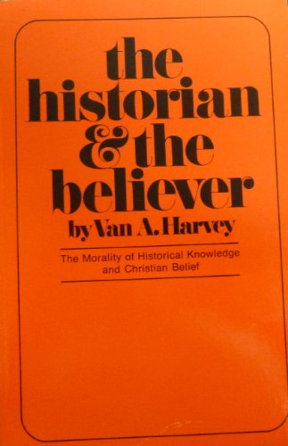 Stock image for The Historian and the Believer: The Morality of Historical Knowledge and Christian Belief for sale by ThriftBooks-Dallas