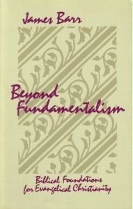 Stock image for Beyond Fundamentalism: Biblical Foundations for Evangelical Christianity for sale by Wonder Book