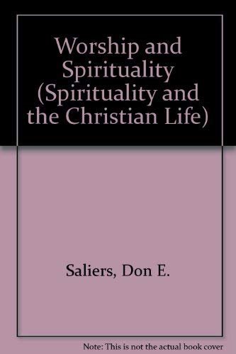 Worship and Spirituality (Spirituality and the Christian Life) (9780664246341) by Saliers, Don E.