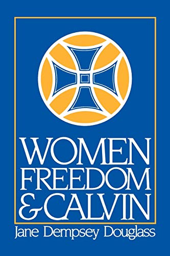 Women, Freedom, & Calvin (1983 Annie Kinkead Warfield Lectures)