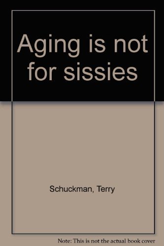 Stock image for Aging is Not for Sissies for sale by Top Notch Books