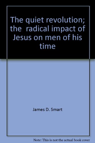 Beispielbild fr The Quiet Revolution: The Radical Impact of Jesus on Men of His Time zum Verkauf von Wonder Book