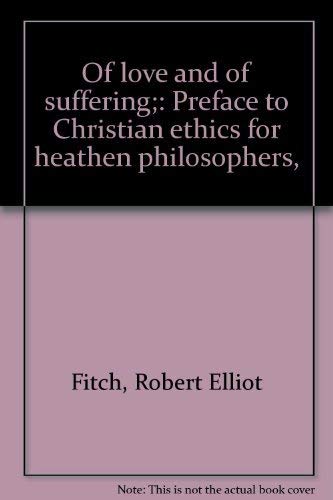 Imagen de archivo de Of love and of suffering;: Preface to Christian ethics for heathen philosophers, a la venta por Wonder Book