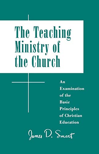 Beispielbild fr Teaching Ministry of the Church: An Examination of the Basic Principles of Christian Education zum Verkauf von Top Notch Books