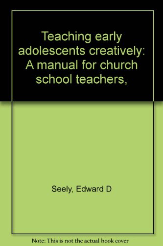 Stock image for Teaching Early Adolescents Creatively : A Manual for Church School Teachers for sale by Better World Books