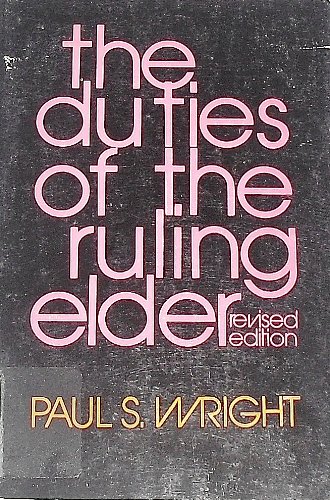 The duties of the ruling elder, (9780664249526) by Wright, Paul S