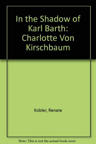 9780664250720: In the Shadow of Karl Barth: Charlotte Von Kirschbaum