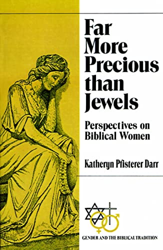 Far More Precious than Jewels: Perspectives on Biblical Women (Gender and the Biblical Tradition) (9780664251079) by Darr, Katheryn Pfisterer