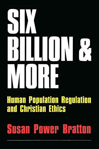 Stock image for Six Billion and More: Human Population Regulation and Christian Ethics for sale by Revaluation Books