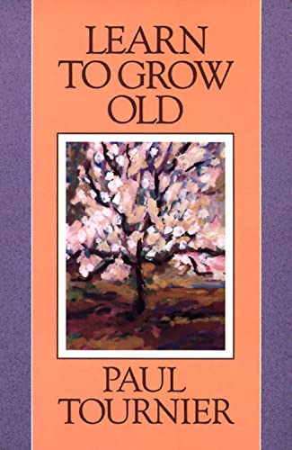 Learn to Grow Old (9780664251901) by Tournier, Paul