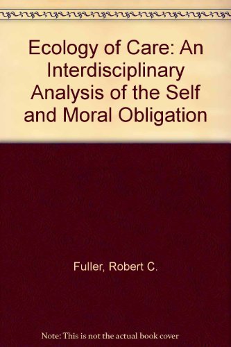 Ecology of Care: An Interdisciplinary Analysis of the Self and Moral Obligation (9780664252120) by Fuller, Robert C.