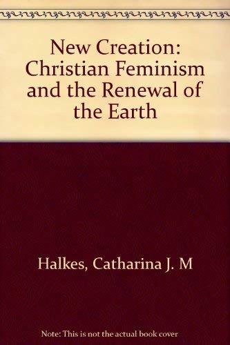 9780664252885: New Creation: Christian Feminism and the Renewal of the Earth