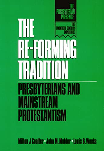 Beispielbild fr The Re-Forming Tradition: Presbyterians and Mainstream Protestantism (The Presbyterian Presence) zum Verkauf von Wonder Book