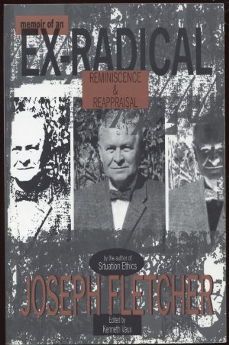 Beispielbild fr Joseph Fletcher : Memoir of An Ex-Radical: Reminiscence and Reappraisal by the Author of Situation Ethics zum Verkauf von Better World Books