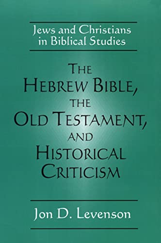 Stock image for The Hebrew Bible, the Old Testament, and Historical Criticism: Jews and Christians in Biblical Studies for sale by Windows Booksellers