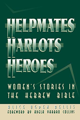 Stock image for Helpmates, Harlots, and Heroes: Women's Stories in the Hebrew Bible for sale by Christian Book Store