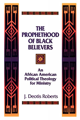 Beispielbild fr The Prophethood of Black Believers: An African American Political Theology for Ministry zum Verkauf von ThriftBooks-Atlanta