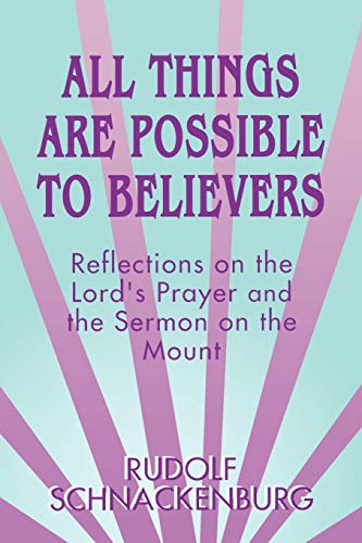 Stock image for All Things Are Possible to Believers: Reflections on the Lord's Prayer and the Sermon on Mount for sale by GF Books, Inc.