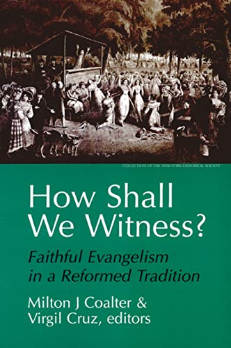 Stock image for How Shall We Witness?: Faithful Evangelism in a Reformed Tradition for sale by ThriftBooks-Dallas