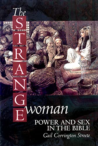 Stock image for The Strange Woman : Power and Sex in the Bible for sale by Better World Books