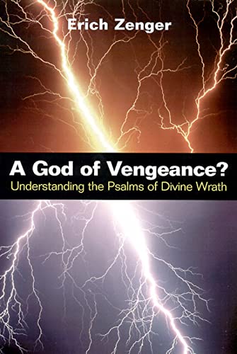 A God of Vengeance?: Understanding the Psalms of Divine Wrath